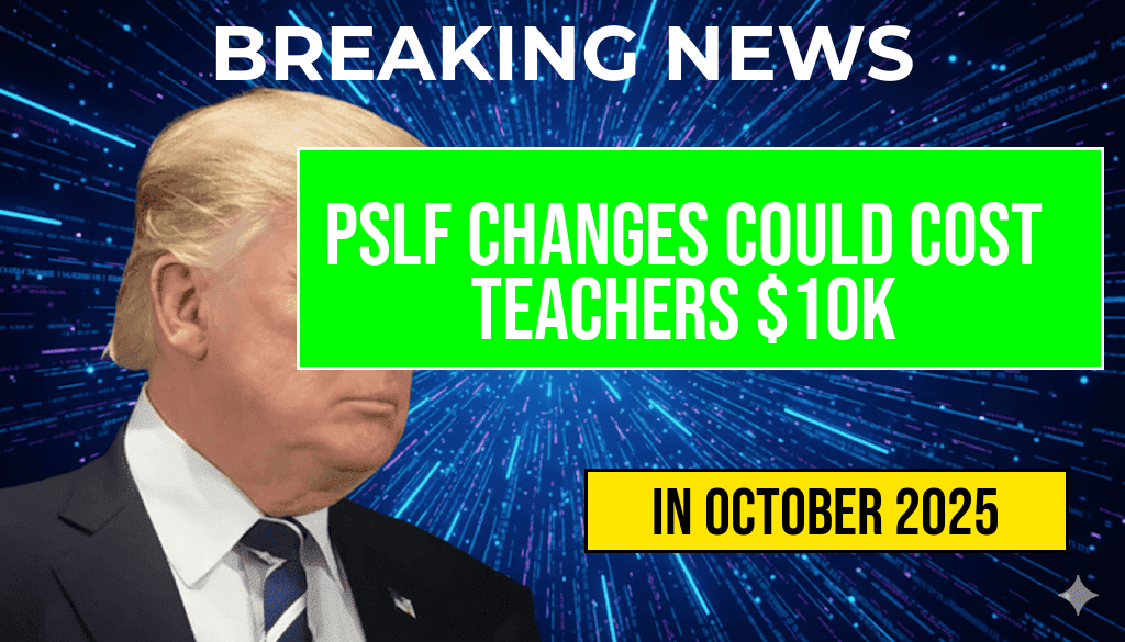Potential PSLF Changes May Cost Teachers Over $10,000—Monitor Your 120 Payments Today