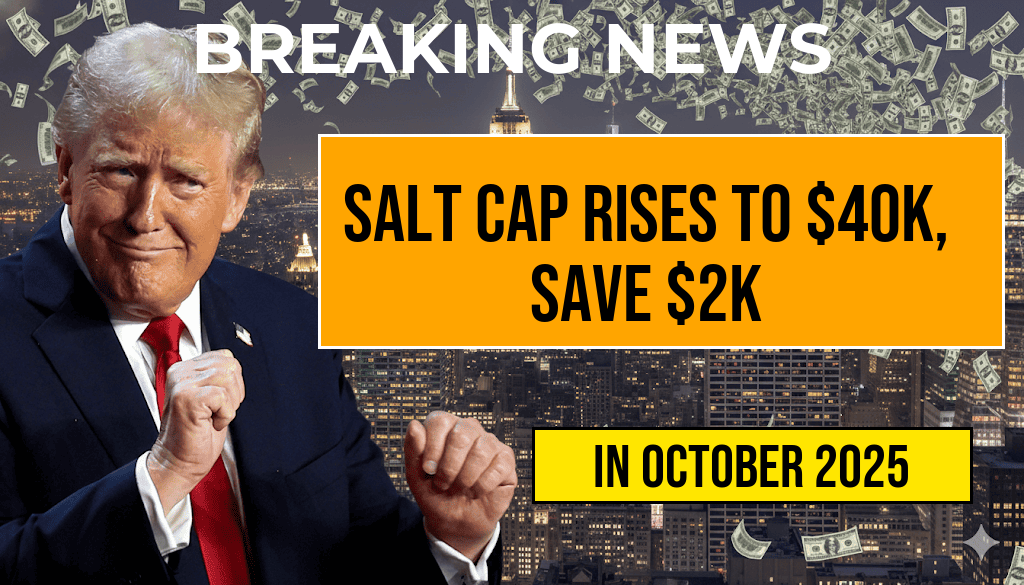 SALT Relief Increase: Cap Rises from $10,000 to $40,000—Potentially Saving You Over $2,000